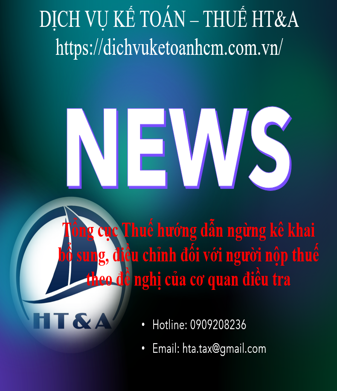 Tổng cục Thuế hướng dẫn ngừng kê khai bổ sung, điều chỉnh đối với người nộp thuế theo đề nghị của cơ quan điều tra